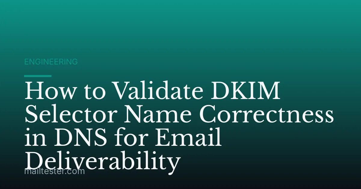 How to Validate DKIM Selector Name Correctness in DNS for Email Deliverability