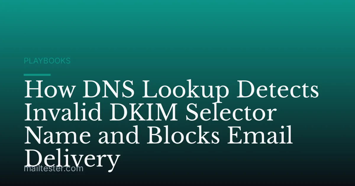 How DNS Lookup Detects Invalid DKIM Selector Name and Blocks Email Delivery