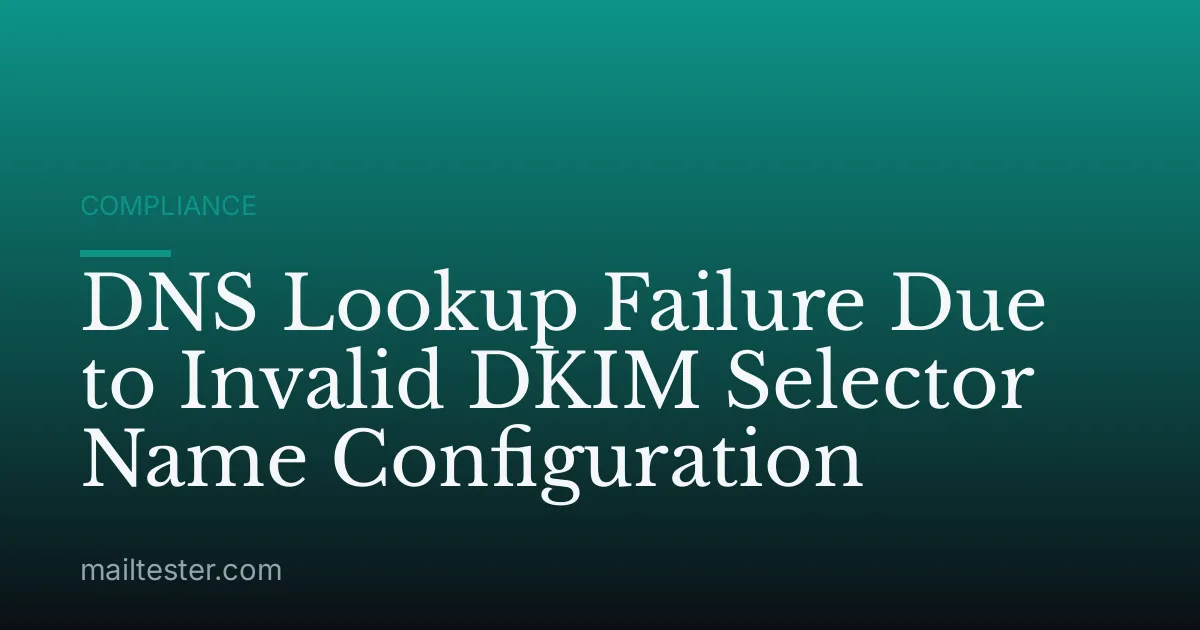 DNS Lookup Failure Due to Invalid DKIM Selector Name Configuration