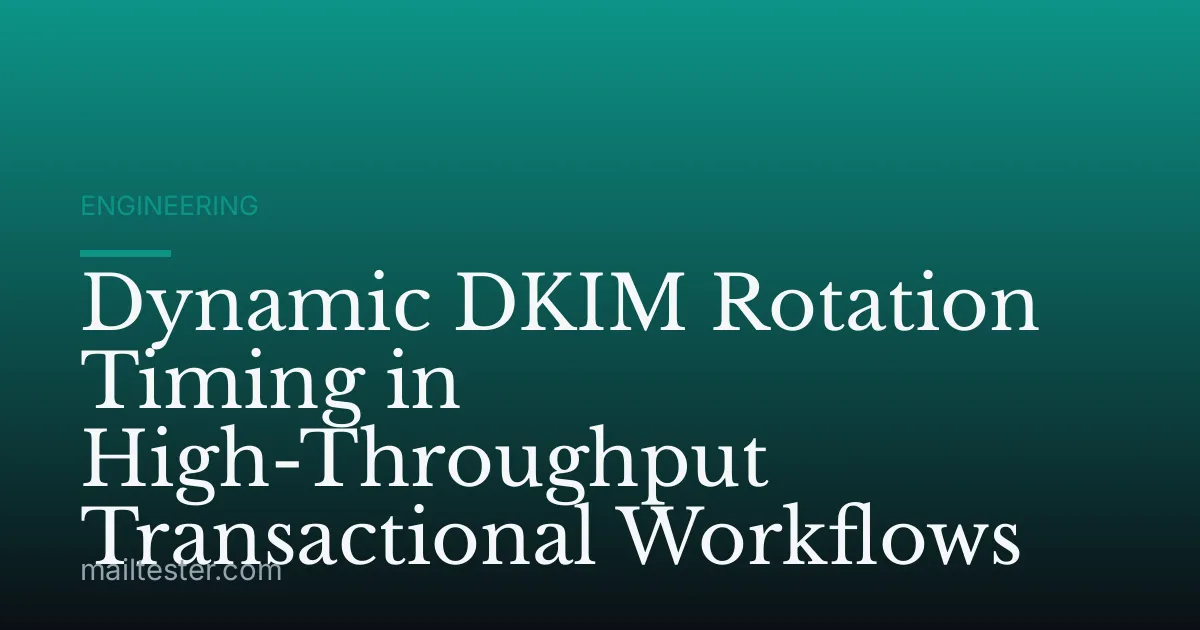 Dynamic DKIM Rotation Timing in High-Throughput Transactional Workflows