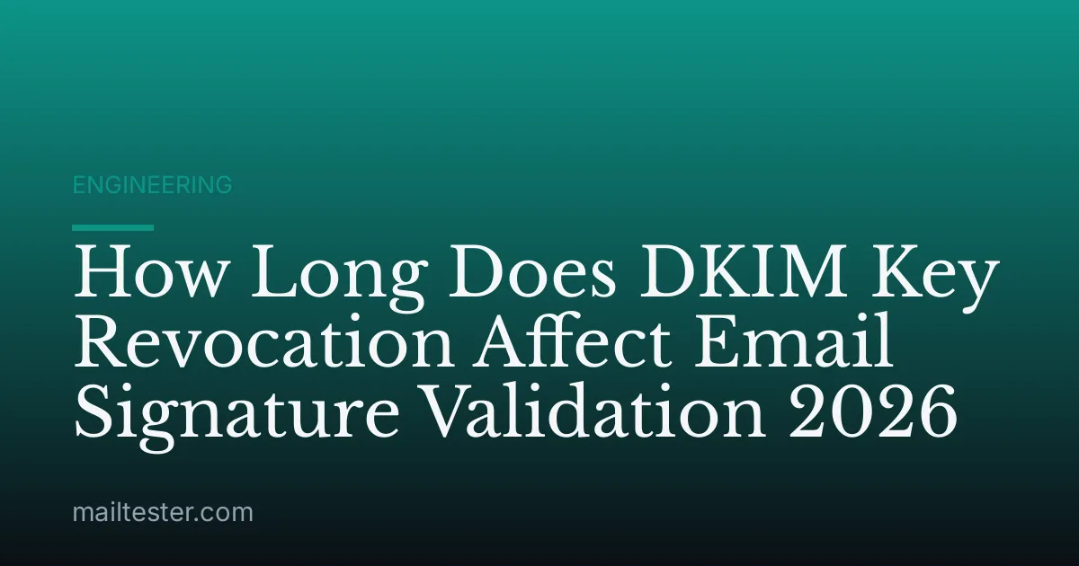 How Long Does DKIM Key Revocation Affect Email Signature Validation 2026