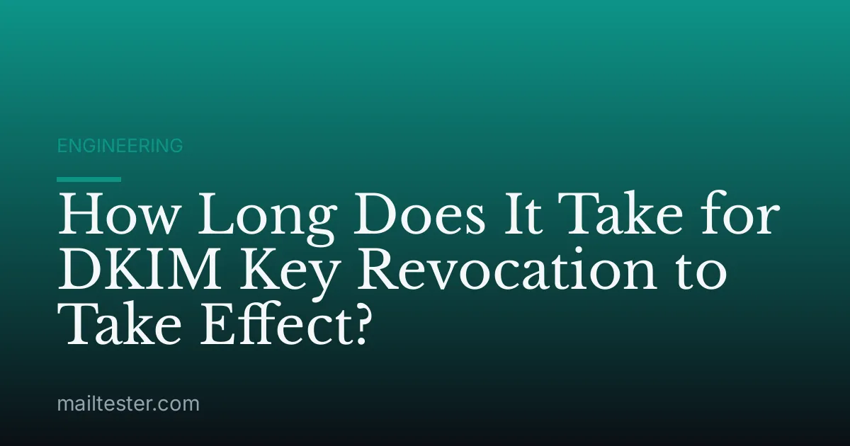 How Long Does It Take for DKIM Key Revocation to Take Effect?