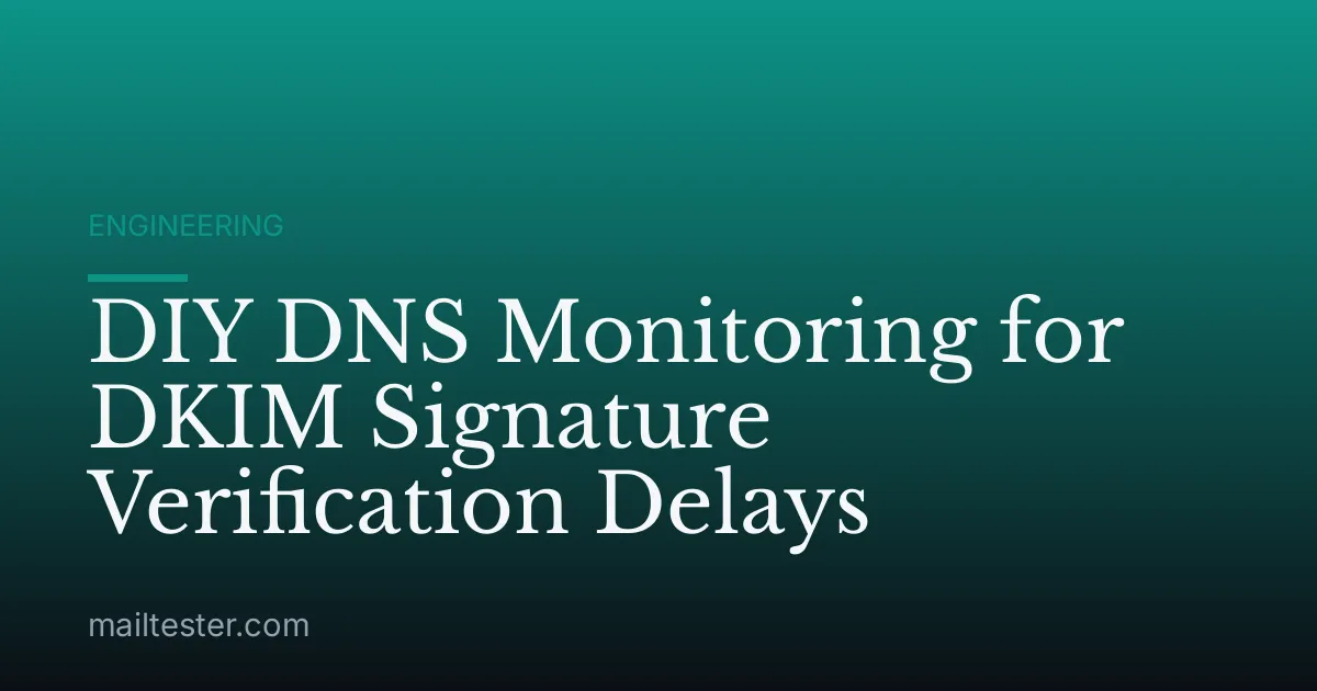 DIY DNS Monitoring for DKIM Signature Verification Delays