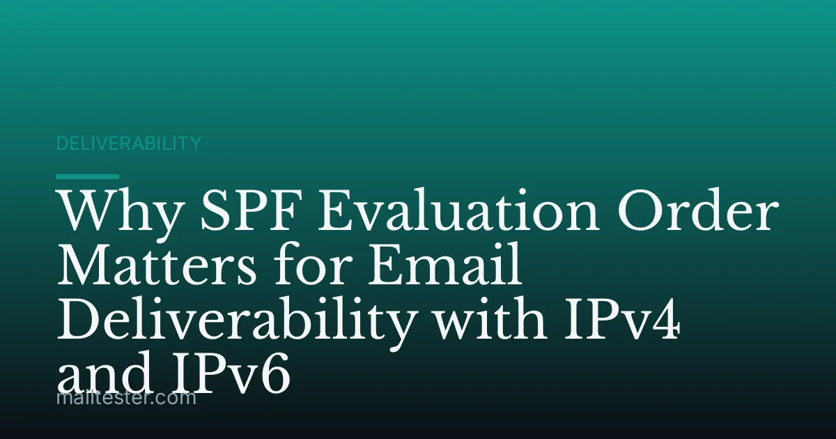 Why SPF Evaluation Order Matters for Email Deliverability with IPv4 and IPv6