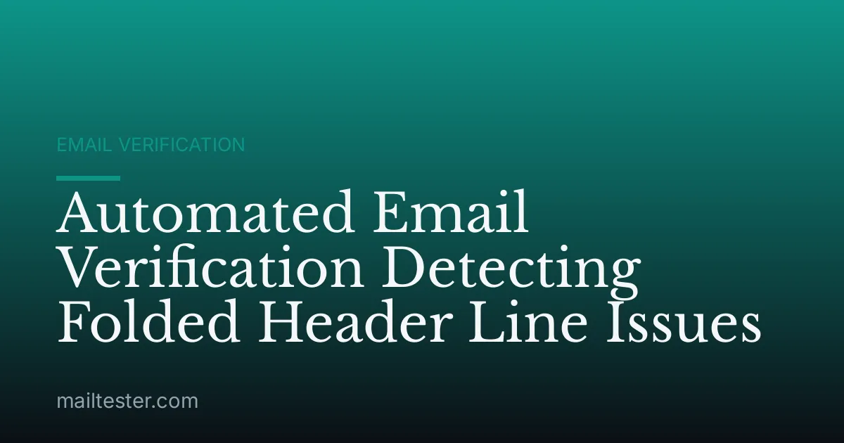 Automated Email Verification Detecting Folded Header Line Issues