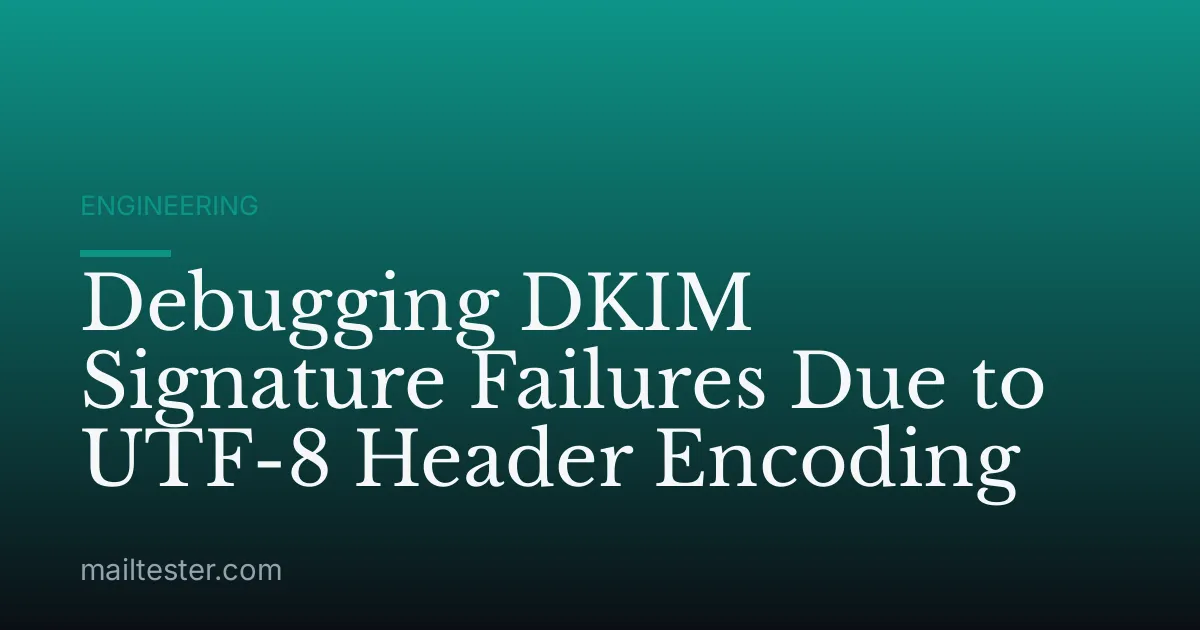 Debugging DKIM Signature Failures Due to UTF-8 Header Encoding