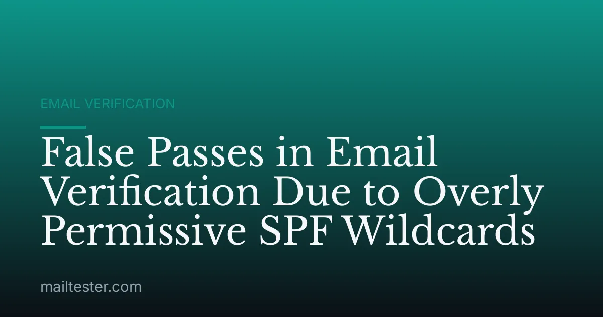 False Passes in Email Verification Due to Overly Permissive SPF Wildcards