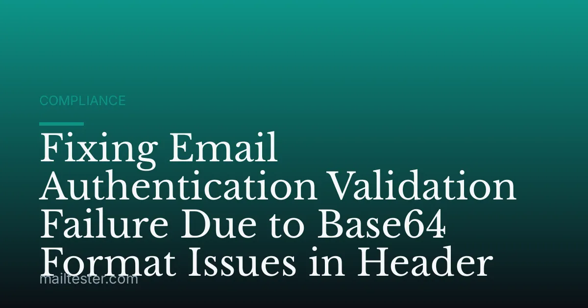 Fixing Email Authentication Validation Failure Due to Base64 Format Issues in Header