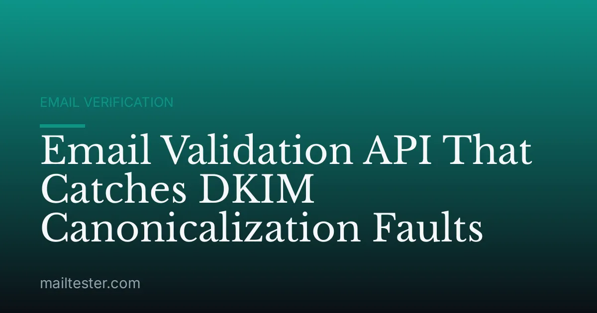 Email Validation API That Catches DKIM Canonicalization Faults