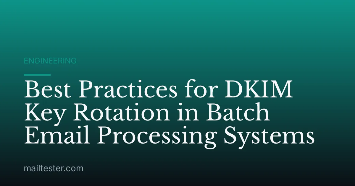 Best Practices for DKIM Key Rotation in Batch Email Processing Systems