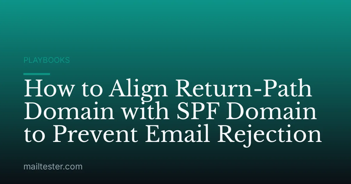How to Align Return-Path Domain with SPF Domain to Prevent Email Rejection