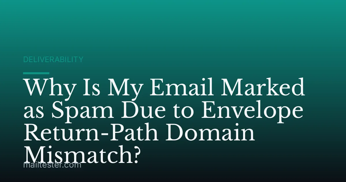 Why Is My Email Marked as Spam Due to Envelope Return-Path Domain Mismatch?