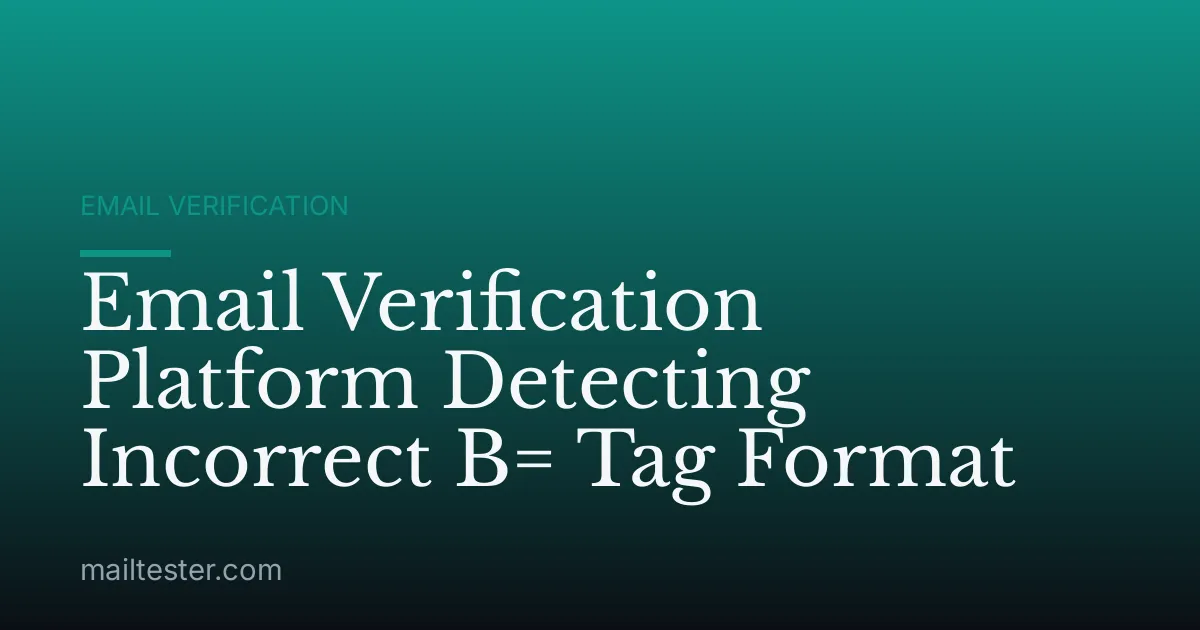 Email Verification Platform Detecting Incorrect B= Tag Format
