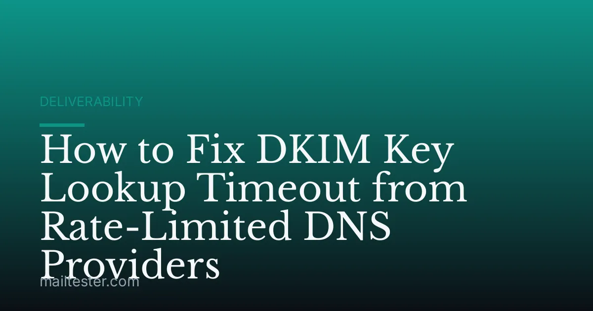 How to Fix DKIM Key Lookup Timeout from Rate-Limited DNS Providers
