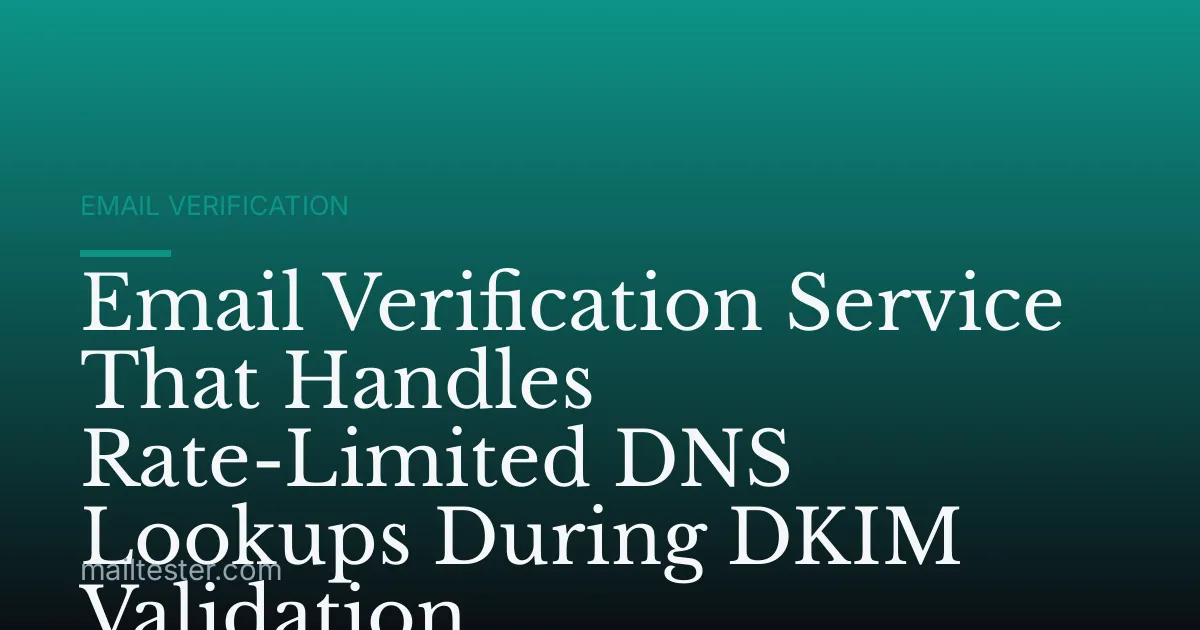 Email Verification Service That Handles Rate-Limited DNS Lookups During DKIM Validation