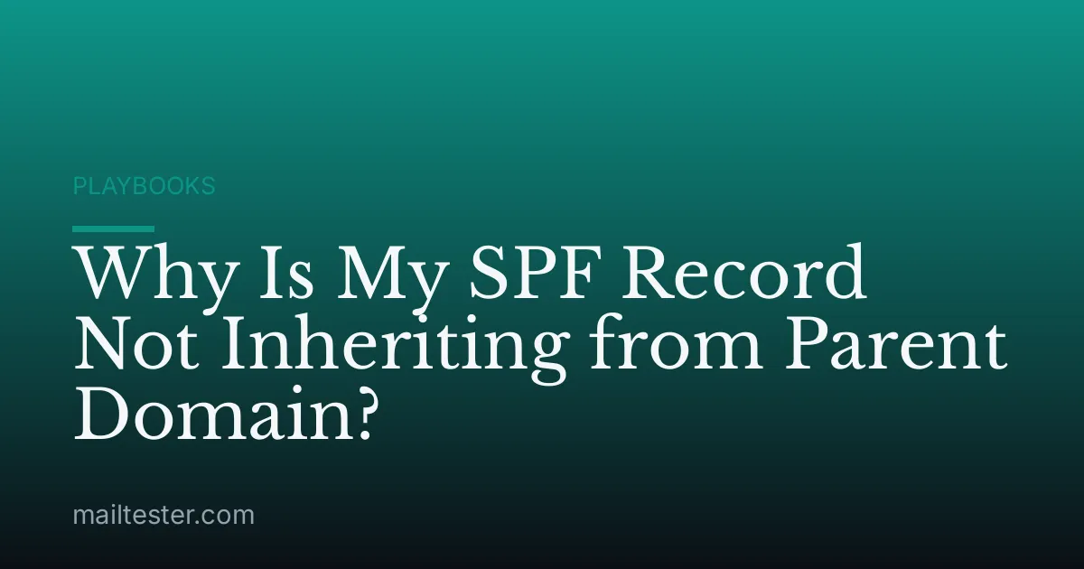 Why Is My SPF Record Not Inheriting from Parent Domain?