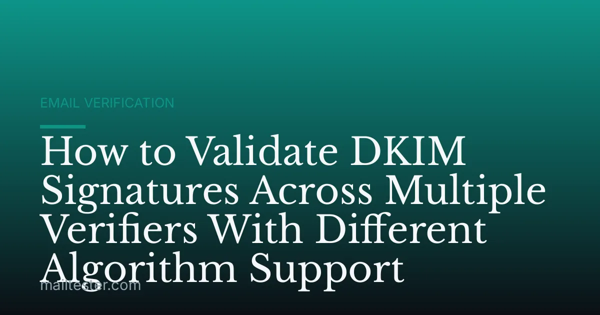 How to Validate DKIM Signatures Across Multiple Verifiers With Different Algorithm Support