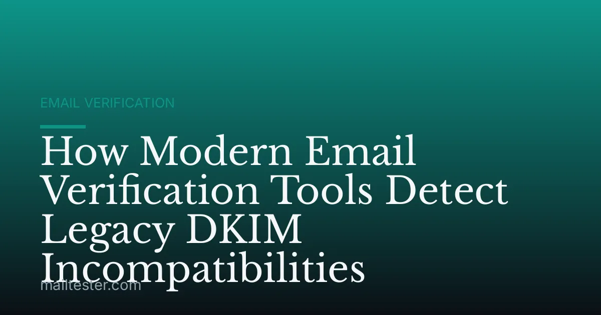 How Modern Email Verification Tools Detect Legacy DKIM Incompatibilities