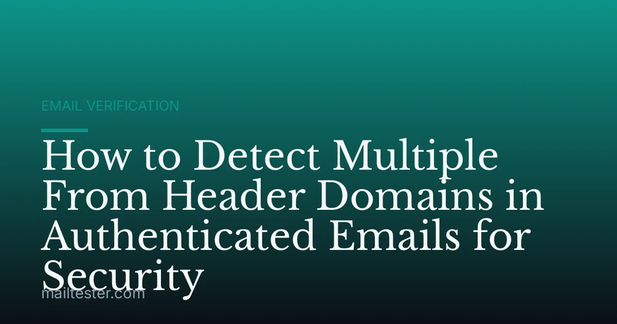 How to Detect Multiple From Header Domains in Authenticated Emails for Security