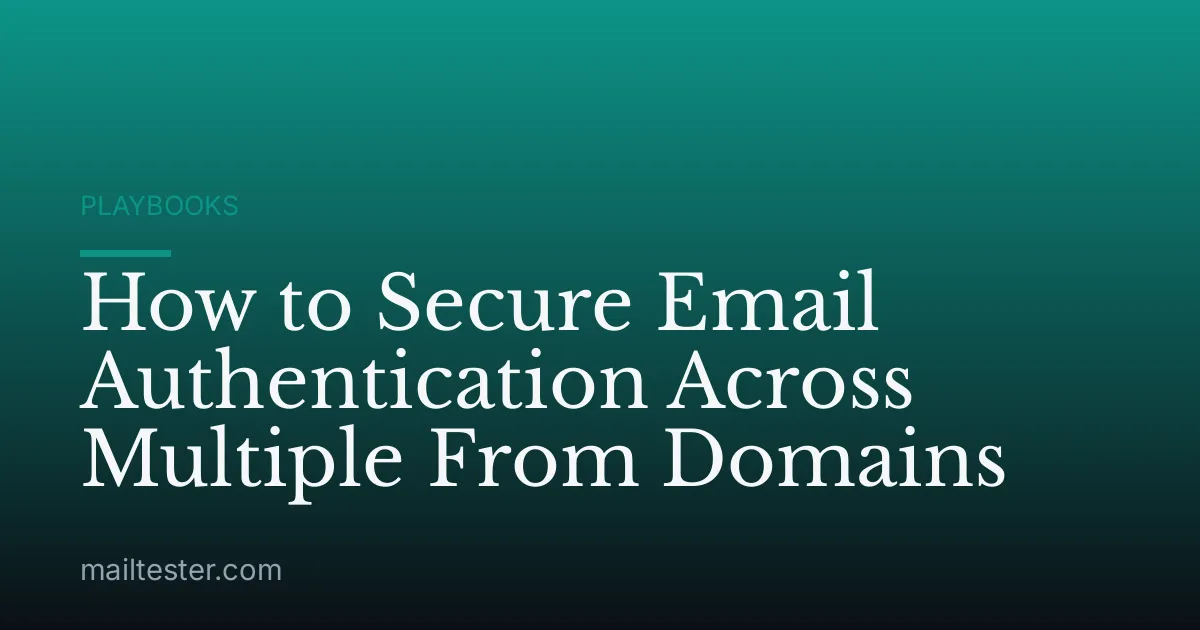 How to Secure Email Authentication Across Multiple From Domains