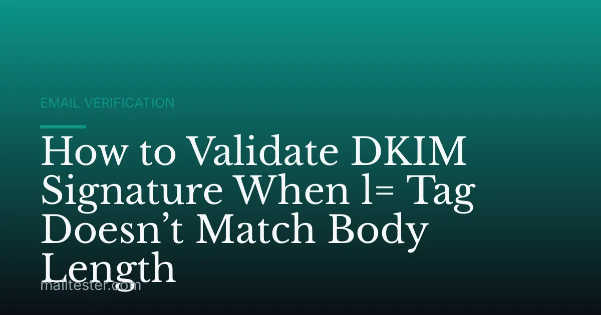 How to Validate DKIM Signature When l= Tag Doesn’t Match Body Length