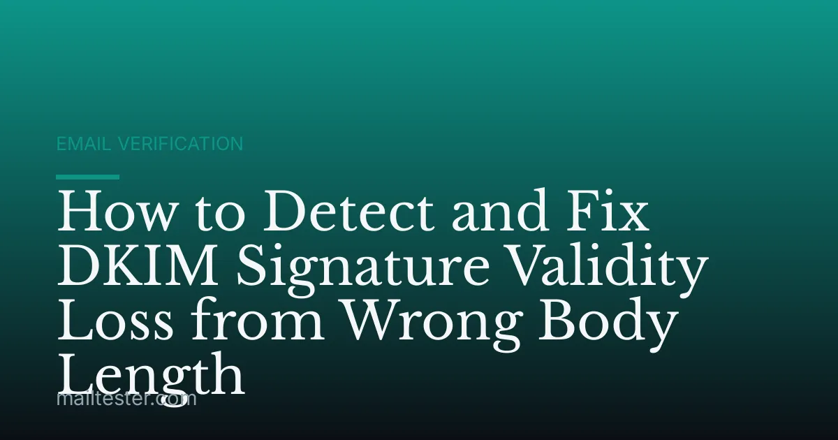 How to Detect and Fix DKIM Signature Validity Loss from Wrong Body Length