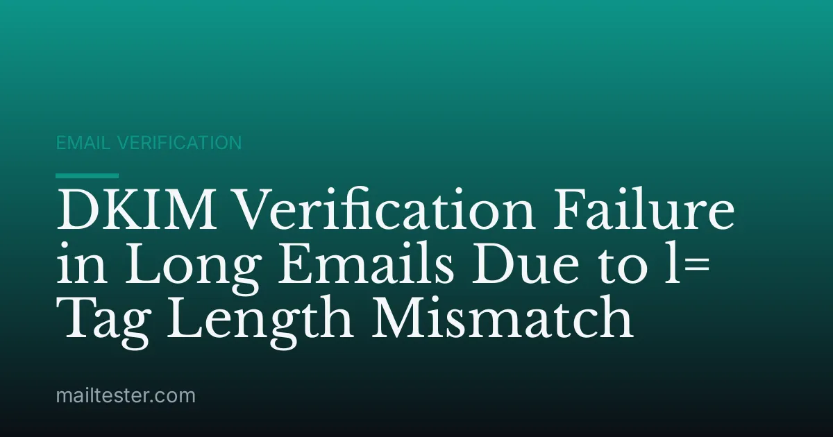 DKIM Verification Failure in Long Emails Due to l= Tag Length Mismatch