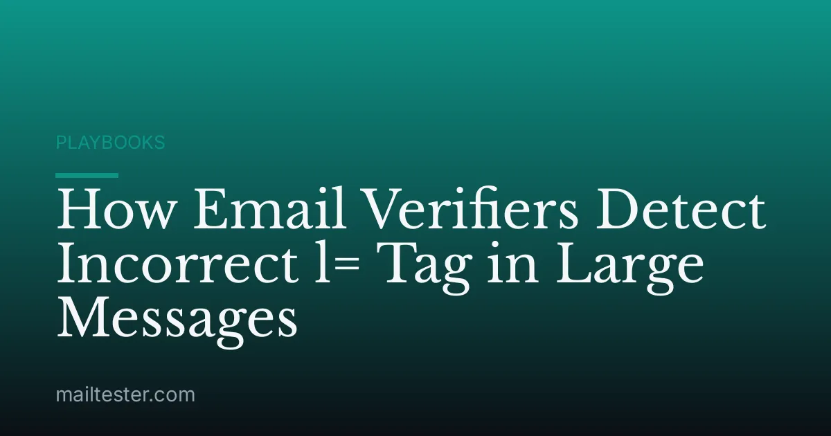 How Email Verifiers Detect Incorrect l= Tag in Large Messages
