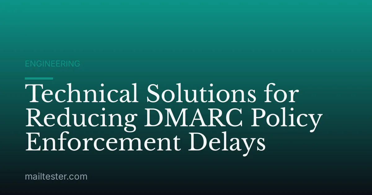 Technical Solutions for Reducing DMARC Policy Enforcement Delays