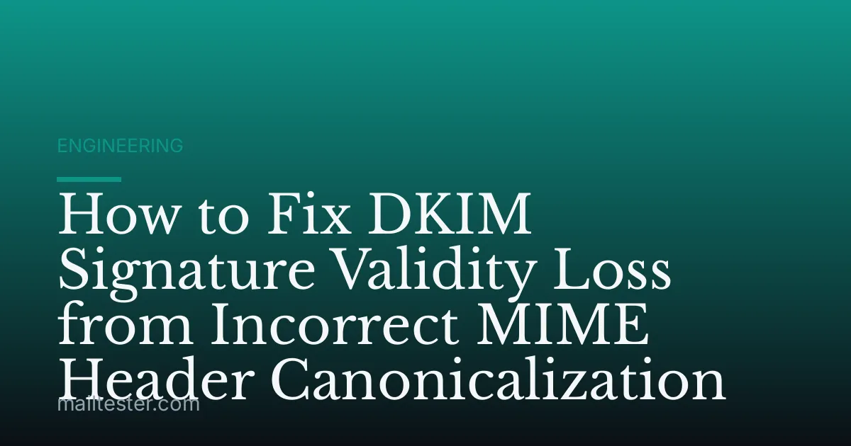 How to Fix DKIM Signature Validity Loss from Incorrect MIME Header Canonicalization
