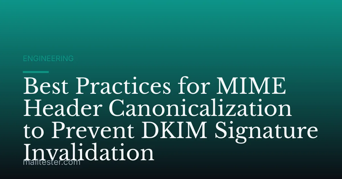 Best Practices for MIME Header Canonicalization to Prevent DKIM Signature Invalidation