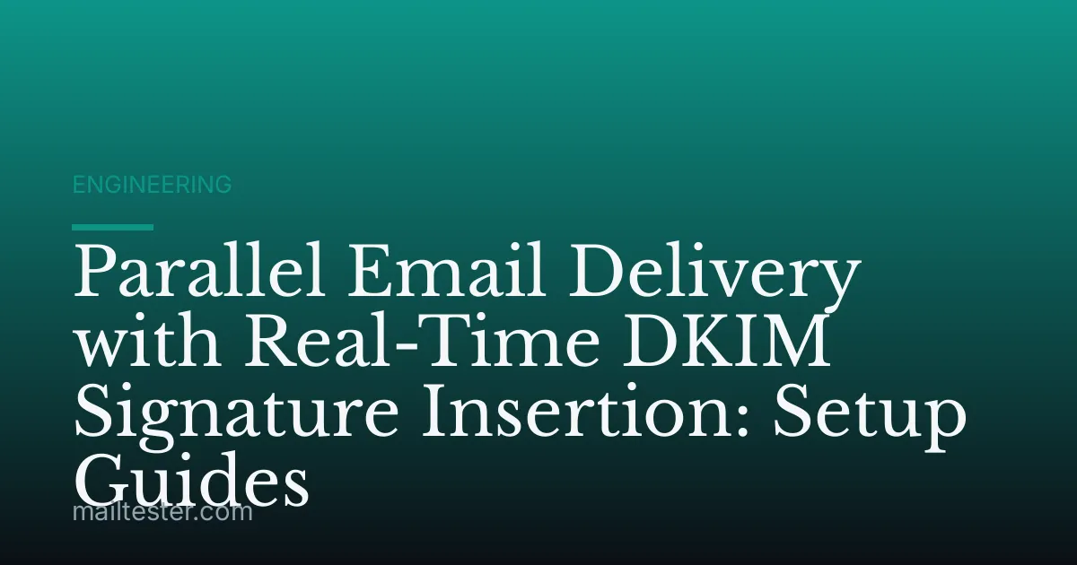 Parallel Email Delivery with Real-Time DKIM Signature Insertion: Setup Guides