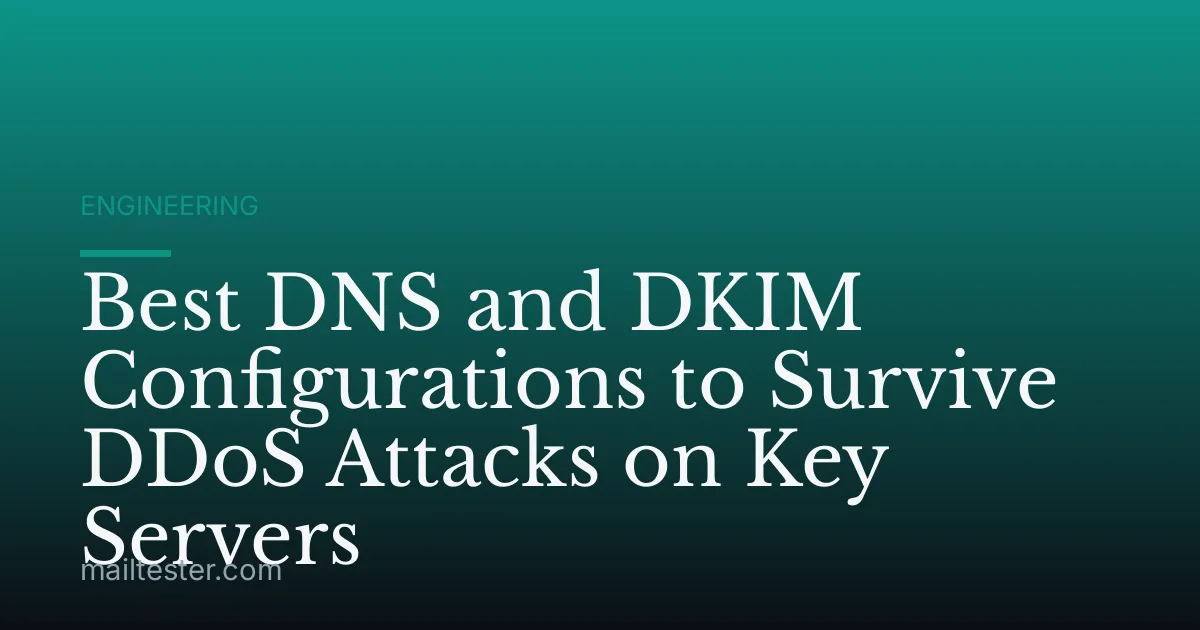 Best DNS and DKIM Configurations to Survive DDoS Attacks on Key Servers