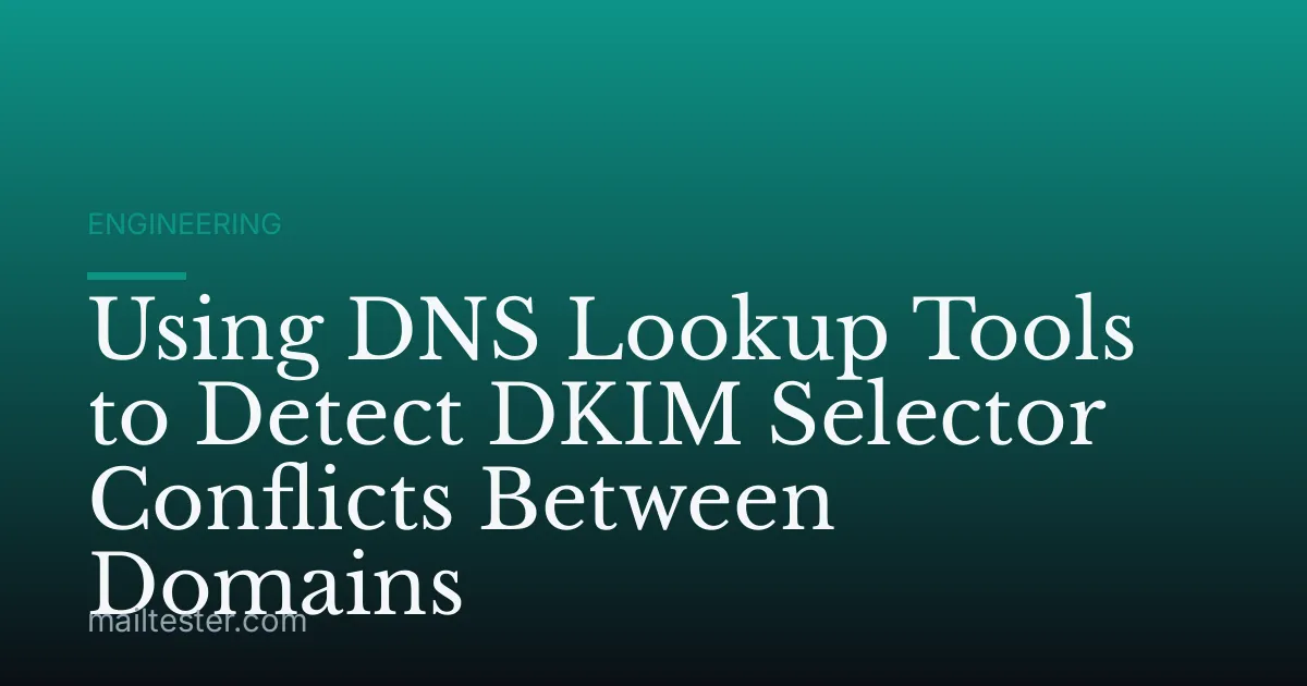 Using DNS Lookup Tools to Detect DKIM Selector Conflicts Between Domains