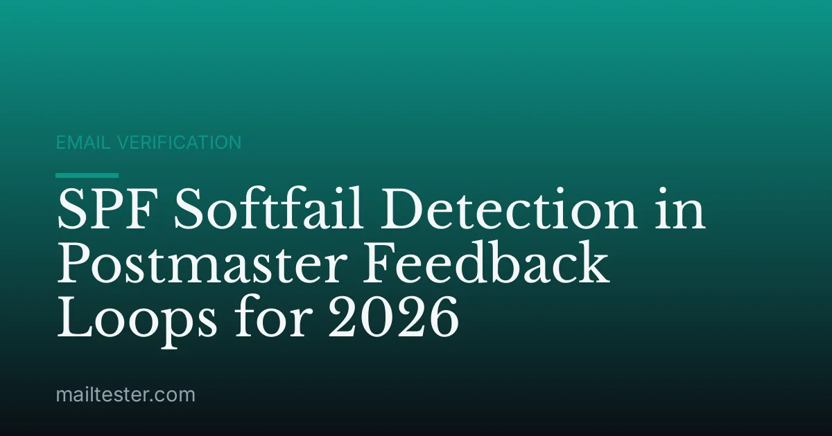 SPF Softfail Detection in Postmaster Feedback Loops for 2026
