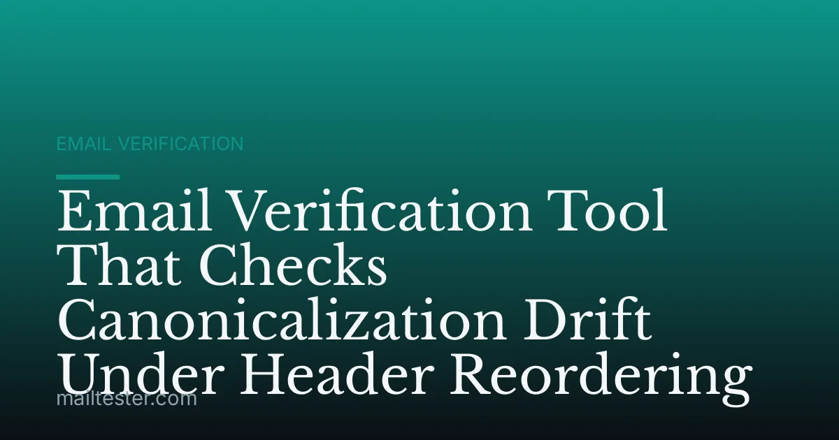 Email Verification Tool That Checks Canonicalization Drift Under Header Reordering