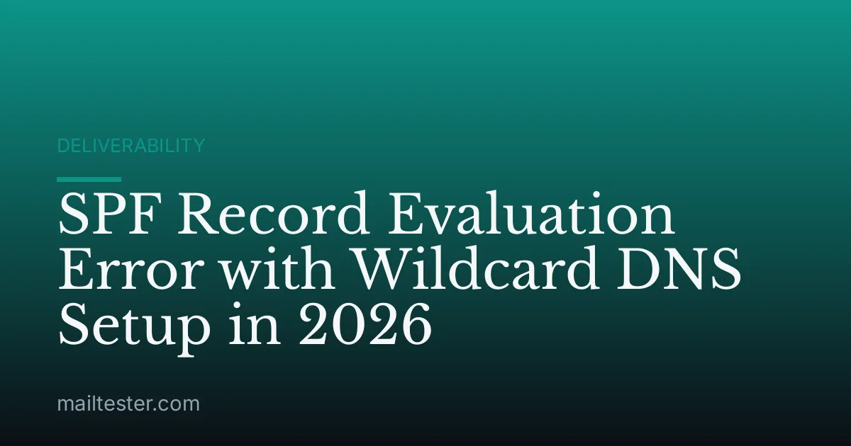 SPF Record Evaluation Error with Wildcard DNS Setup in 2026