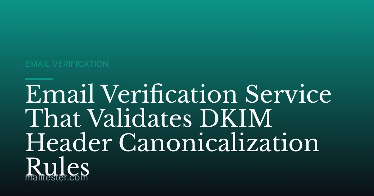 Email Verification Service That Validates DKIM Header Canonicalization Rules