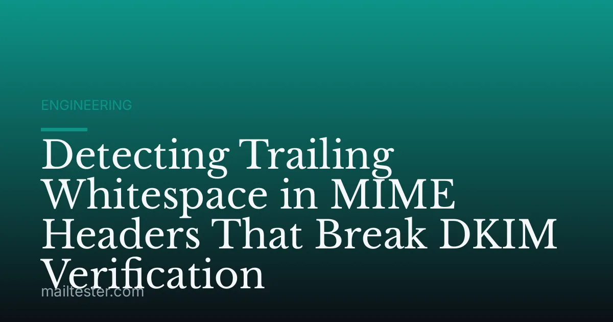 Detecting Trailing Whitespace in MIME Headers That Break DKIM Verification