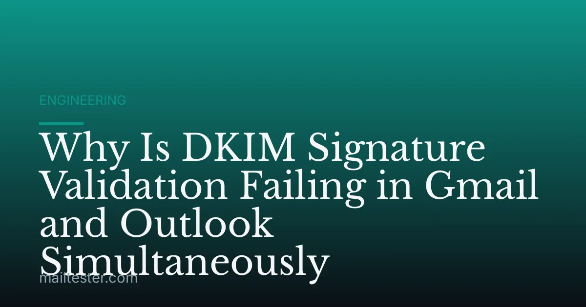 Why Is DKIM Signature Validation Failing in Gmail and Outlook Simultaneously