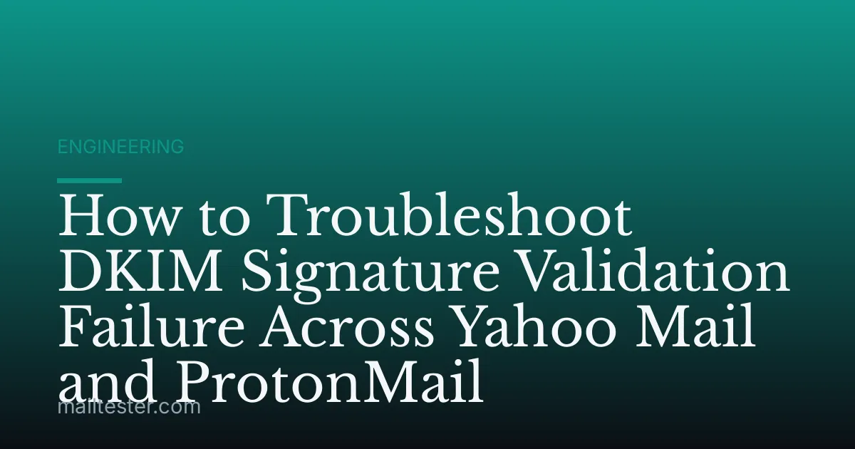 How to Troubleshoot DKIM Signature Validation Failure Across Yahoo Mail and ProtonMail