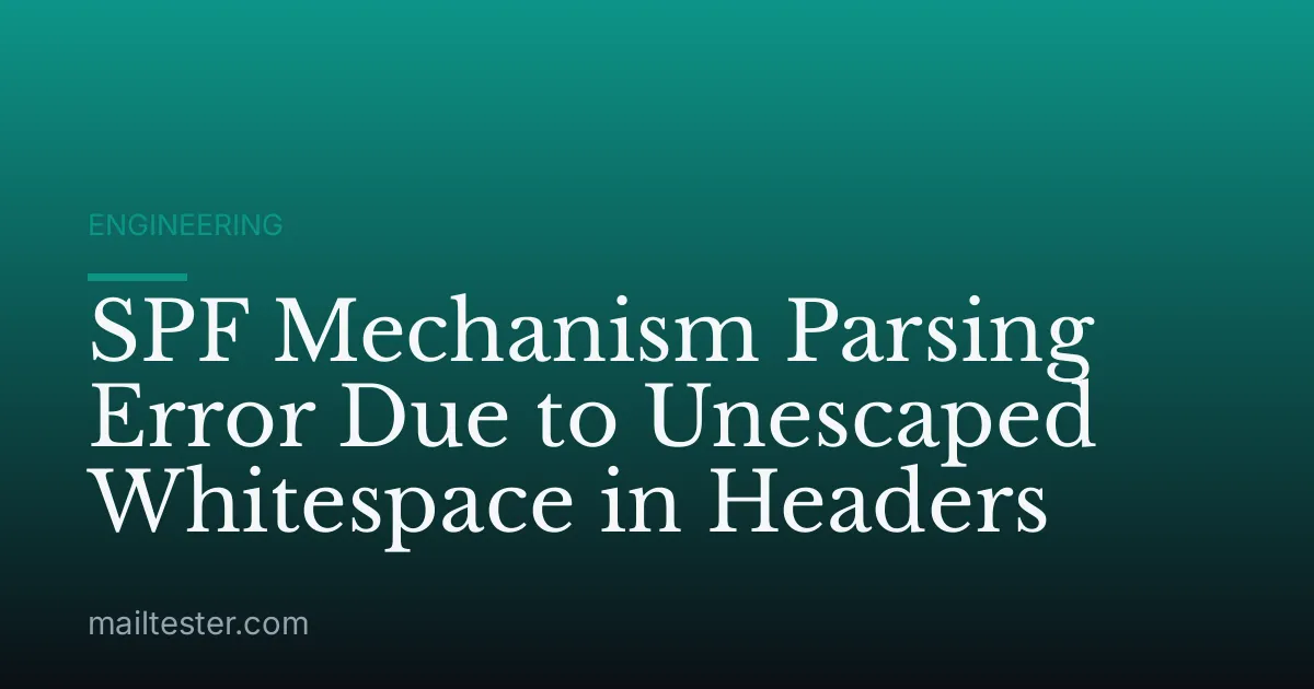 SPF Mechanism Parsing Error Due to Unescaped Whitespace in Headers