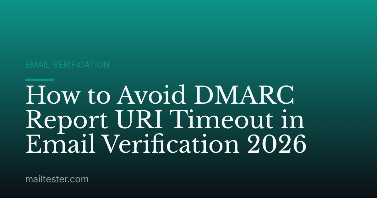 How to Avoid DMARC Report URI Timeout in Email Verification 2026