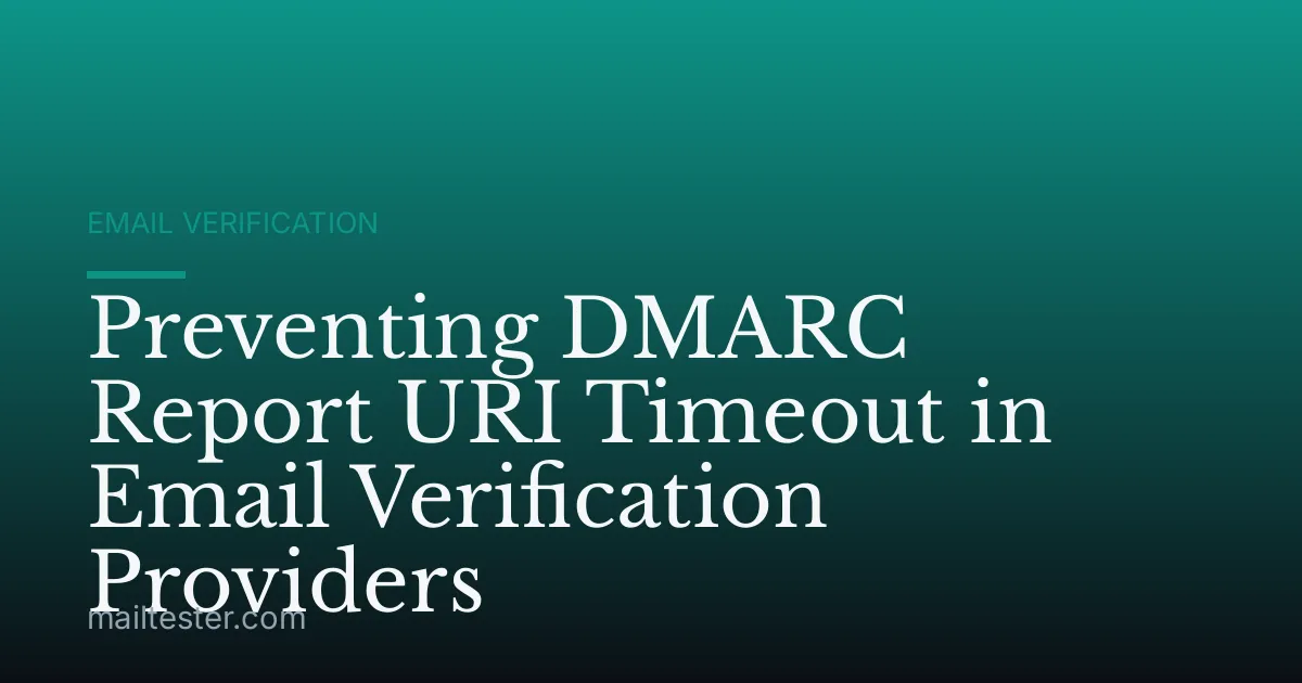 Preventing DMARC Report URI Timeout in Email Verification Providers