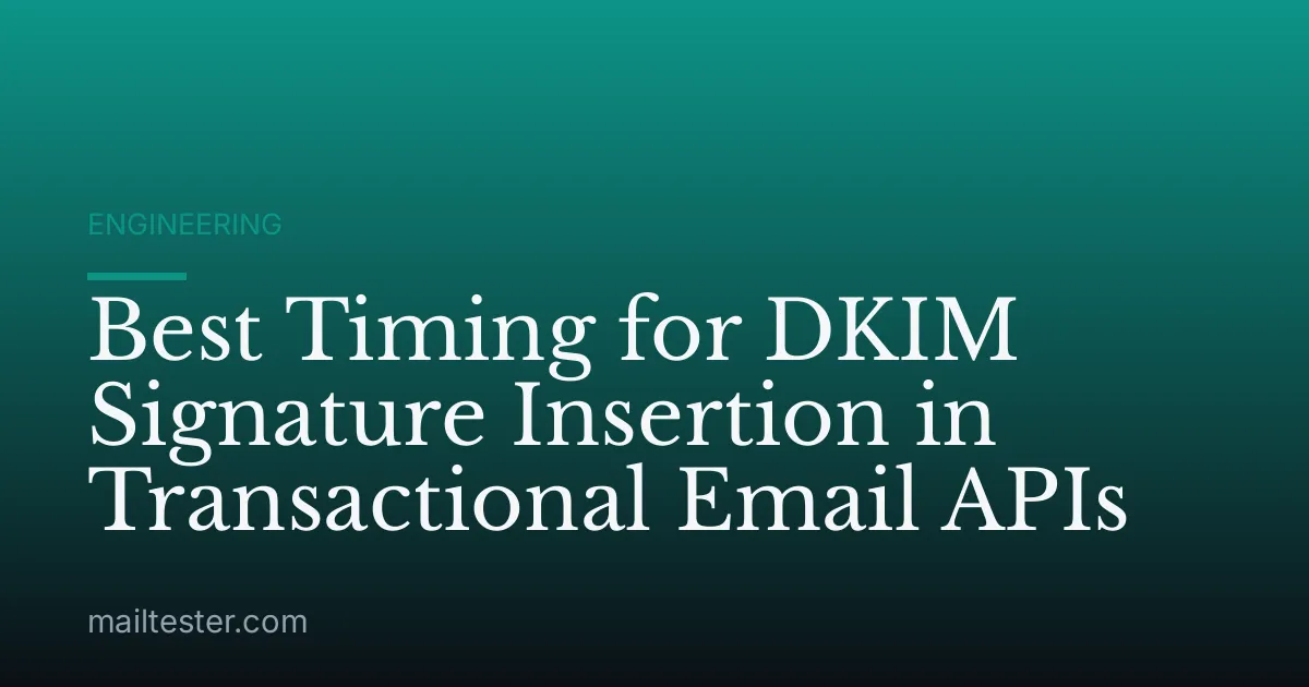 Best Timing for DKIM Signature Insertion in Transactional Email APIs