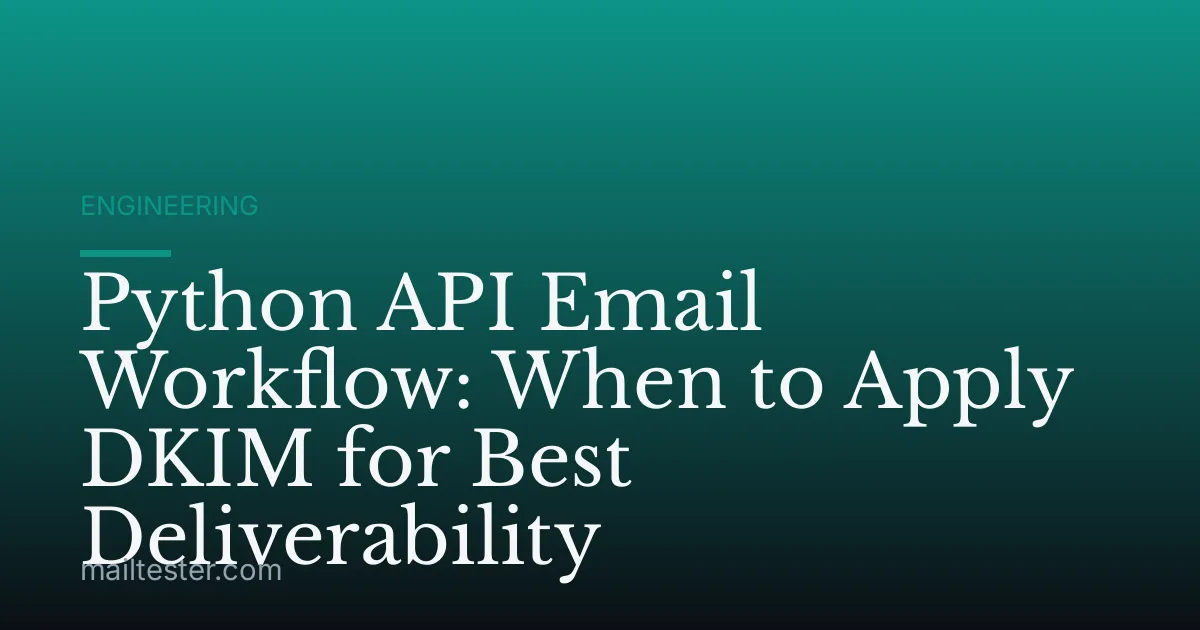 Python API Email Workflow: When to Apply DKIM for Best Deliverability