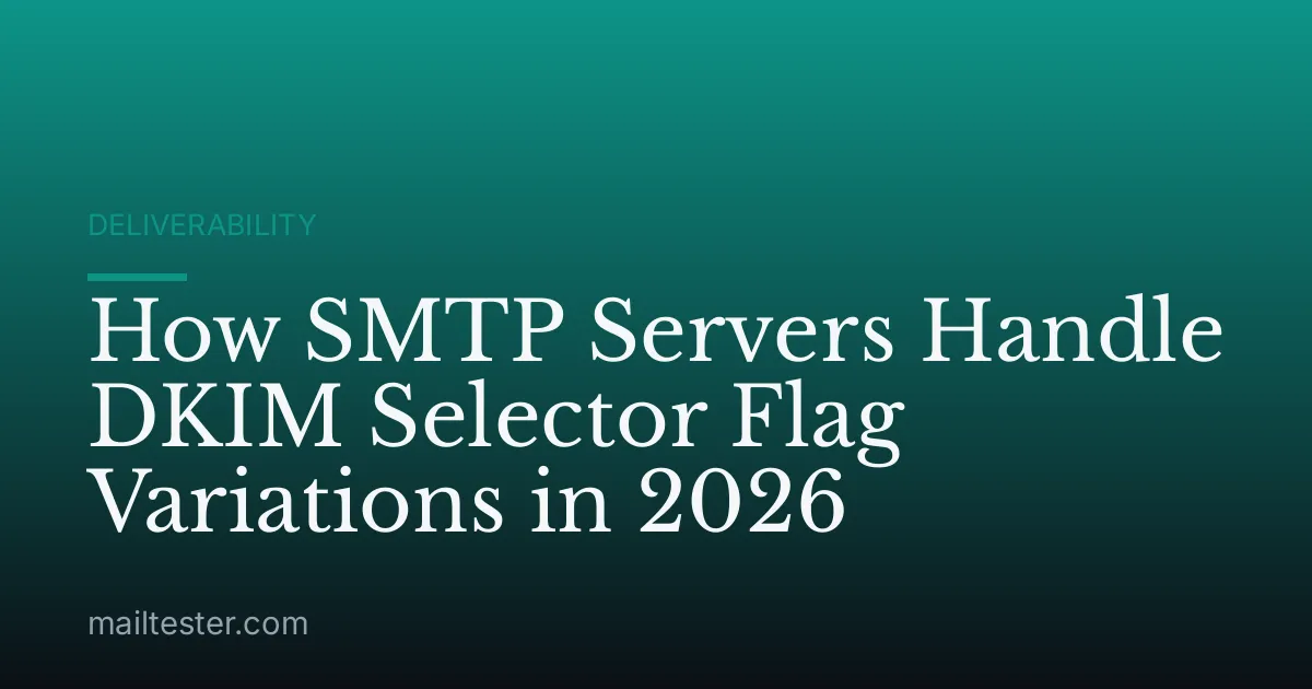 How SMTP Servers Handle DKIM Selector Flag Variations in 2026