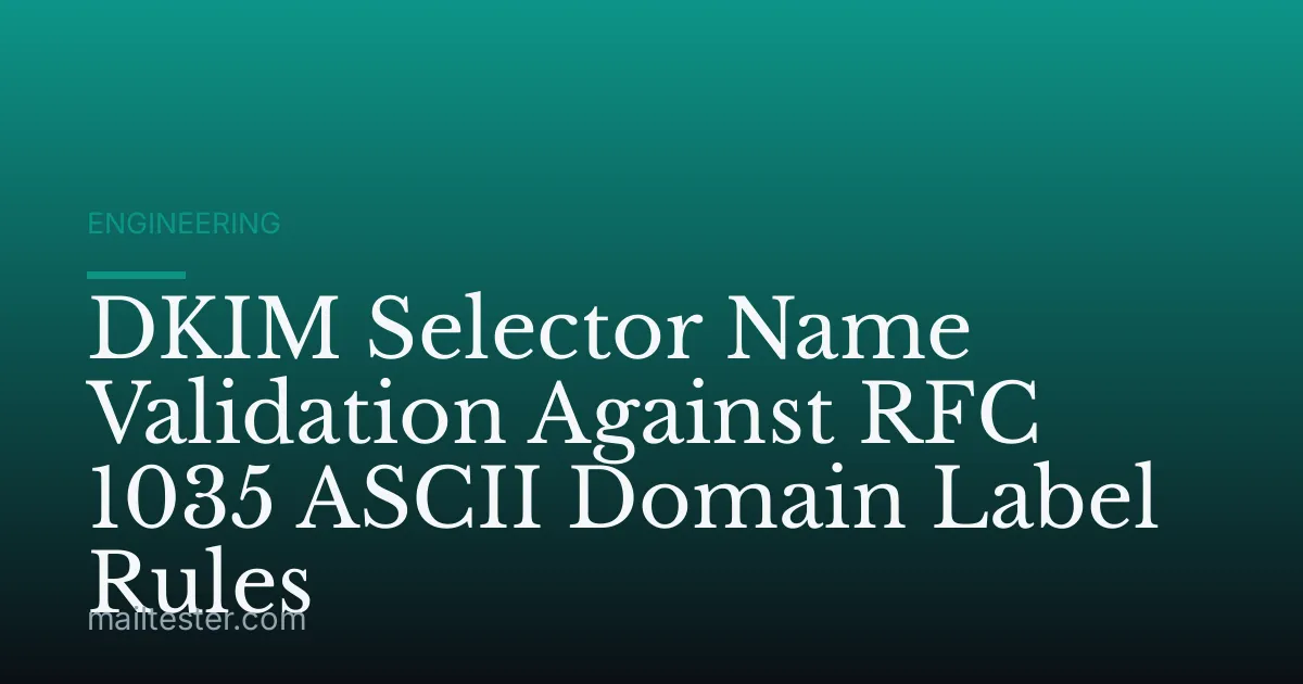 DKIM Selector Name Validation Against RFC 1035 ASCII Domain Label Rules