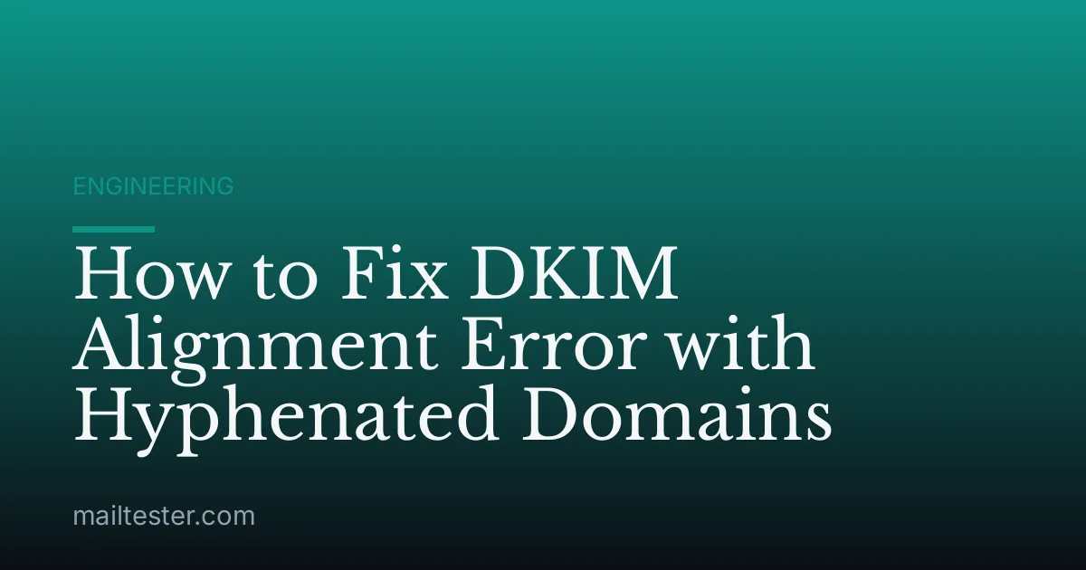 How to Fix DKIM Alignment Error with Hyphenated Domains