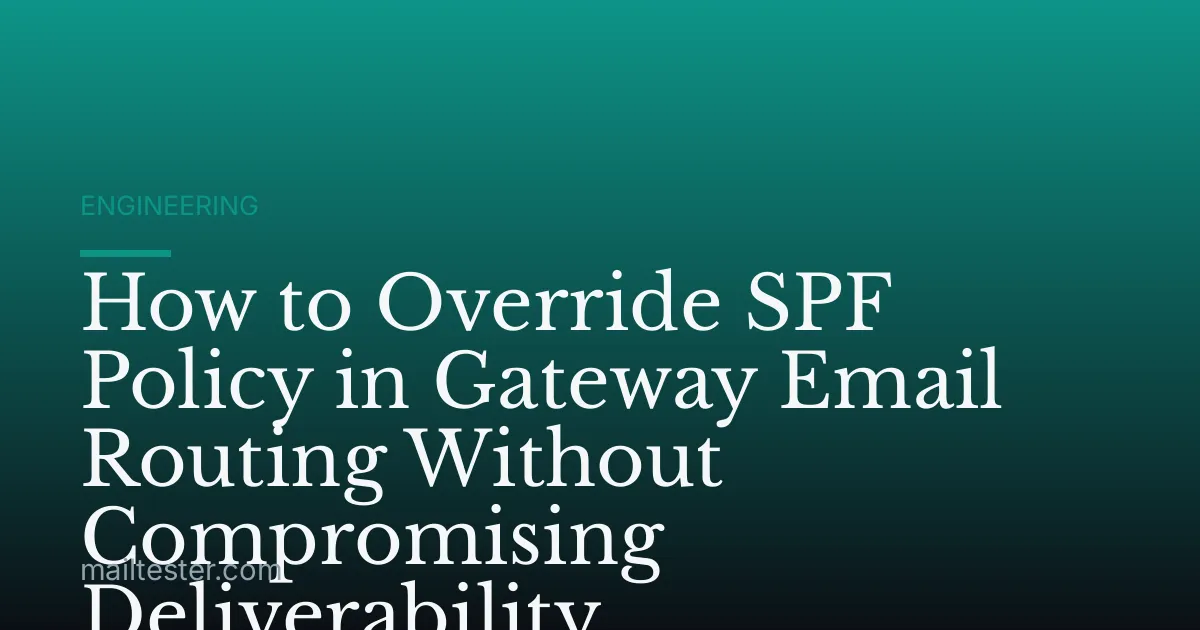 How to Override SPF Policy in Gateway Email Routing Without Compromising Deliverability